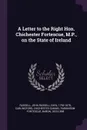 A Letter to the Right Hon. Chichester Fortescue, M.P., on the State of Ireland - John Russell Russell, Chichester Samuel Parkinson Carlingford