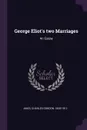 George Eliot's two Marriages. An Essay - Charles Gordon Ames