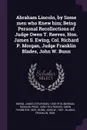 Abraham Lincoln, by Some men who Knew him; Being Personal Recollections of Judge Owen T. Reeves, Hon. James S. Ewing, Col. Richard P. Morgan, Judge Franklin Blades, John W. Bunn - James Stevenson Ewing, Richard Price Morgan, Owen Thornton Reeves