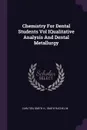 Chemistry For Dental Students Vol IQualitative Analysis And Dental Metallurgy - Smith H. Carlton, Smith Rachel M.