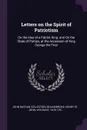 Letters on the Spirit of Patriotism. On the Idea of a Patriot King: and On the State of Parties, at the Accession of King George the First - John Buchan Collection, Henry St. John Bolingbroke