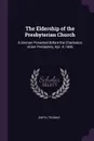 The Eldership of the Presbyterian Church. A Sermon Preached Before the Charleston Union Presbytery, Apr. 4, 1836 - Thomas Smith
