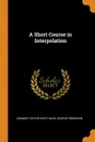A Short Course in Interpolation - Edmund Taylor Whittaker, George Robinson