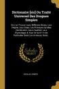 Dictionaire .sic. Ou Traite Universel Des Drogues Simples. Ou L'on Trouve Leurs Differens Noms, Leur Origine, Leur Choix, Les Principes Qu'elles Renferment, Leurs Qualitez, Leur Etymologie, & Tout Ce Qu'il Y A De Particulier Dans Les Animaux, Dans... - Nicolas Lémery