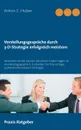 Vorstellungsgesprache durch 3-D-Strategie erfolgreich meistern. Verstehen Sie die wahren Absichten hinter Fragen im Vorstellungsgesprach. Erarbeiten Sie Ihre richtige, authentische Antwort-Strategie. - Anton C. Huber