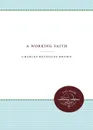 A Working Faith - Charles R. Brown