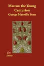 Marcus. the Young Centurion - George Manville Fenn