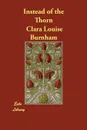 Instead of the Thorn - Clara Louise Burnham