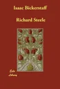 Isaac Bickerstaff - Richard Steele