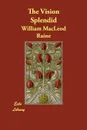 The Vision Splendid - William MacLeod Raine