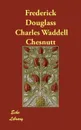 Frederick Douglass - Charles Waddell Chesnutt