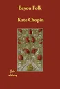 Bayou Folk - Kate Chopin