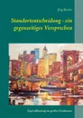 Standortentscheidung - ein gegenseitiges Versprechen. Kapitalbindung im grossen Zeitfenster - Jörg Becker