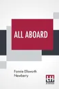 All Aboard. A Story For Girls - Fannie Ellsworth Newberry