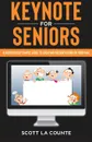 Keynote For Seniors. A Ridiculously Simple Guide to Creating a Presentation On Your Mac - Scott La Counte