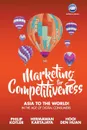 Marketing for Competitiveness. Asia to The World: In the Age of Digital Consumers - PHILIP KOTLER, HERMAN KARTAJAYA, HUAN HOOI DEN