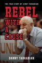Rebel with a Cause. The True Story of Danny Tarkanian - Danny Tarkanian