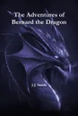 The Adventures of Bernard the Dragon - J.J. Smith