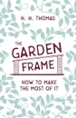 The Garden Frame - How to Make the Most of it - H. H. Thomas, George Garner