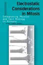 Electrostatic Considerations in Mitosis. Integrating Physics and Cell Biology in Mitosis - L. John Gagliardi