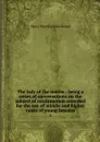 The lady of the manor : being a series of conversations on the subject of confirmation intended for the use of middle and higher ranks of young females. 3 - Mary Martha Sherwood