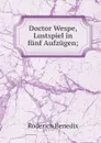 Doctor Wespe, Lustspiel in funf Aufzugen; - Roderich Benedix