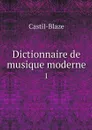 Dictionnaire de musique moderne. 1 - Castil-Blaze