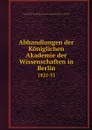 Abhandlungen der Koniglichen Akademie der Wissenschaften in Berlin. 1822-33 - Deutsche Akademie der Wissenschaften zu Berlin