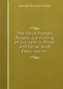 The Third Primary Reader: Consisting of Extracts in Prose and Verse. With Exercises in . - Hillard George Stillman