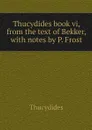 Thucydides book vi, from the text of Bekker, with notes by P. Frost - Thucydides