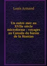 Un outre-mer au XVIIe siecle microforme : voyages au Canada du baron de la Hontan - Lahontan Louis Armand de Lom d'Arce