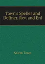 Town's Speller and Definer, Rev. and Enl - Salem Town