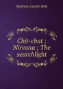 Chit-chat ; Nirvana ; The searchlight - Mathew Joseph Holt