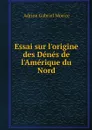Essai sur l'origine des Denes de l'Amerique du Nord - A.G. Morice