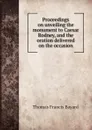 Proceedings on unveiling the monument to Caesar Rodney, and the oration delivered on the occasion - Thomas Francis Bayard