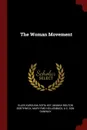 The Woman Movement - Ellen Karolina Sofia Key, Mamah Bouton Borthwick, Mary fmo Hollenback