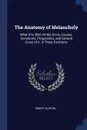 The Anatomy of Melancholy. What It Is, With All the Kinds, Causes, Symptoms, Prognostics, and Several Cures of It. in Three Partitions - Robert Burton