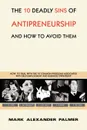 The 10 Deadly Sins of Antipreneurship. And How to Avoid Them - Mark Alexander Palmer