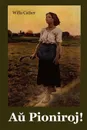 Au Pioniroj!. O Pioneers! Esperanto edition - Willa Cather