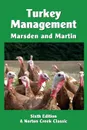 Turkey Management. A Comprehensive Guide to Raising Turkeys - Stanley J Marsden, J Holmes Martin