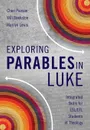 Exploring Parables in Luke. Integrated Skills for ESL/EFL Students of Theology - Cheri L. Pierson, Will Bankston, Marilyn Lewis