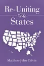 Re-Uniting the States - Matthew-John Calvin