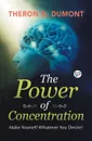 The Power of Concentration - Theron Q. Dumont