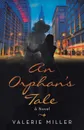 An Orphan's Tale. A Novel - Valerie Miller