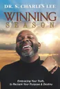 Winning Season. Embracing Your Truth, to Reclaim Your Purpose & Destiny - Dr. S. Charles Lee