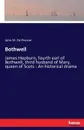 Bothwell. James Hepburn, fourth earl of Bothwell, third husband of Mary, queen of Scots - An historical drama - John W. De Peyster