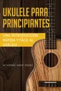 Ukelele para principiantes. Una introduccion rapida y facil al ukelele - Music Studio Academic