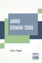 Anno Domini 2000. Or, Woman's Destiny. - Julius Vogel