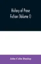History of prose fiction (Volume I) - John Colin Dunlop