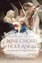 Devotion to the Nine Choirs of Holy Angels. And Especially to the Angel-Guardians - Henri-Marie Boudon, Wyatt North